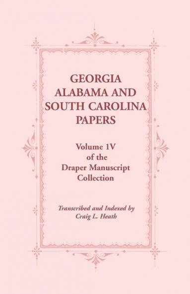 Georgia Alabama and South Carolina Papers Volume 1v of the Draper Manuscript Collection