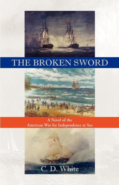 The Broken Sword a Novel of the American War for Independence at Sea
