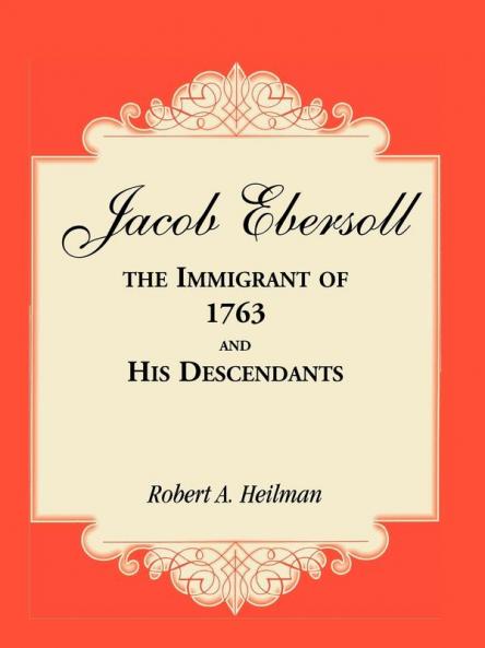 Jacob Ebersoll the Immigrant of 1763 and his Descendants