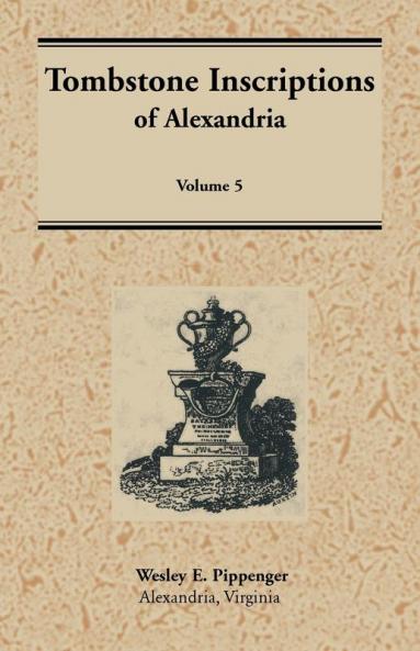 Tombstone Inscriptions of Alexandria Virginia Volume 5