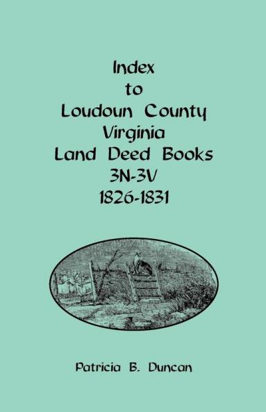 Index to Loudoun County Virginia Land Deed Books 3n-3v 1826-1831