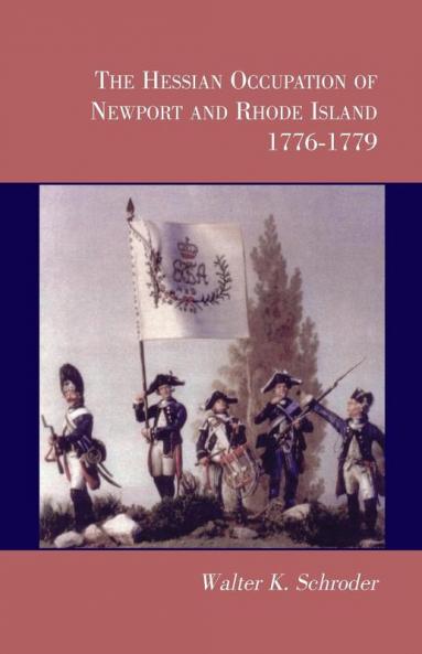 The Hessian Occupation of Newport and Rhode Island 1776-1779