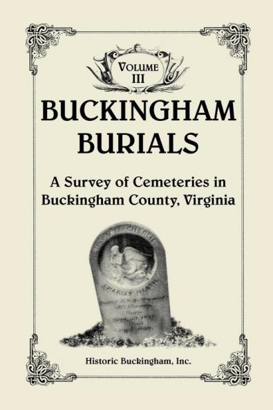 Buckingham Burials A Survey of Cemeteries in Buckingham County Virginia Volume 3