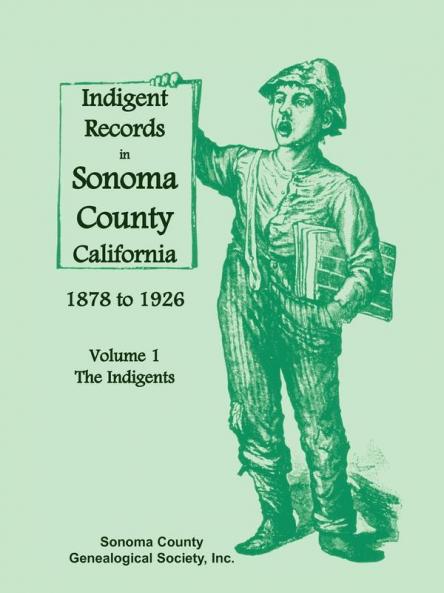 Indigent Records in Sonoma County California 1878 to 1926 Volume 1
