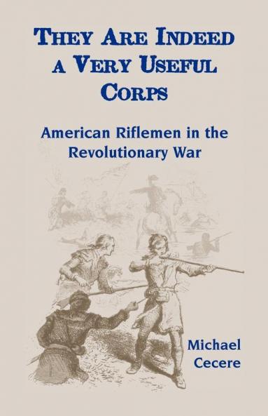 They Are Indeed a Very Useful Corps American Riflemen in the Revolutionary War