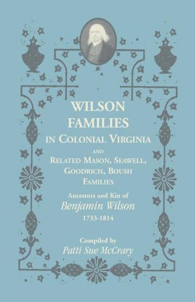 Wilson Families in Colonial Virginia and Related Mason Seawell Goodrich Boush Families