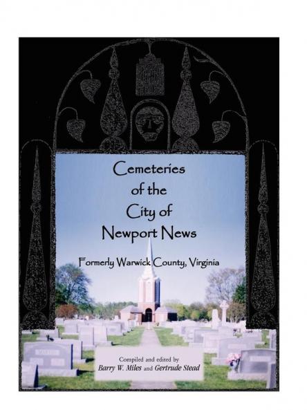 Cemeteries of the City of Newport News Formerly Warwick County Virginia