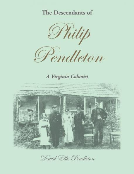 The Descendants of Philip Pendleton A Virginia Colonist