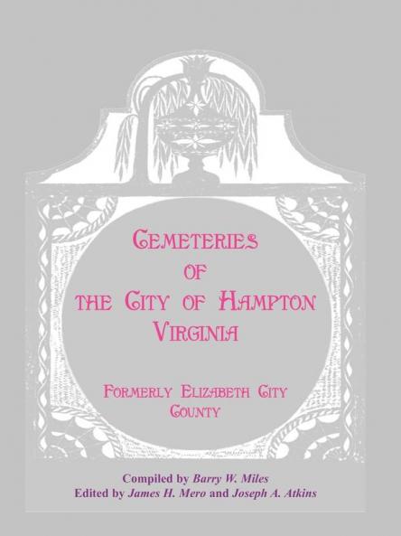Cemeteries of the City of Hampton Virginia Formerly Elizabeth City County