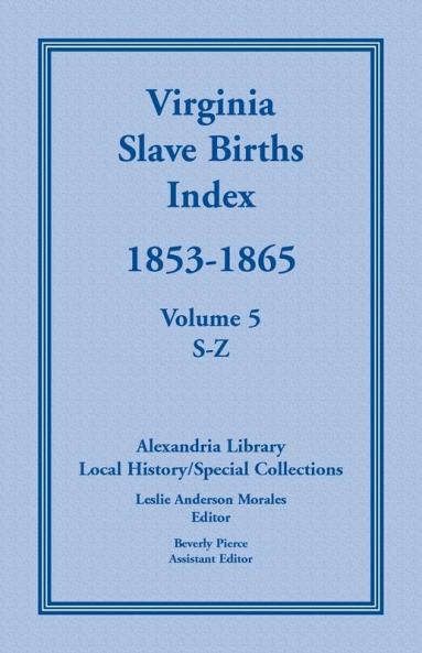 Virginia Slave Births Index 1853-1865 Volume 5 S-Z