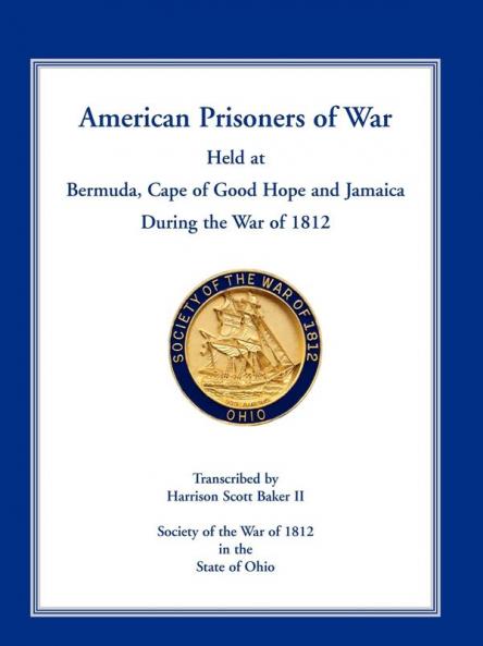 American Prisoners of War Held at Bermuda Cape of Good Hope and Jamaica During the War of 1812