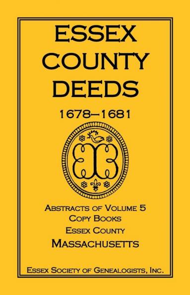 Essex County Deeds 1678-1681 Abstracts of Volume 5 Copy Books Essex County Massachusetts