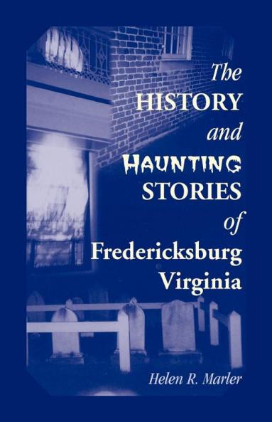 The History and Haunting Stories of Fredericksburg Virginia