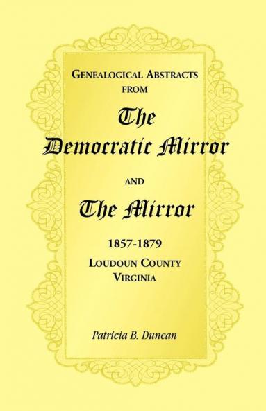 Genealogical Abstracts from the Democratic Mirror and the Mirror 1857-1879 Loudoun County Virginia