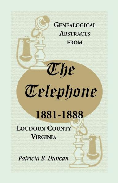 Genealogical Abstracts from the Telephone 1881-1888 Loudoun County Virginia