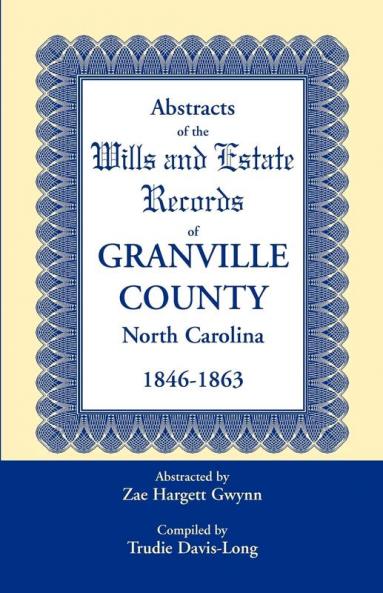 Abstracts of the Wills and Estate Records of Granville County North Carolina 1846-1863 by Zae Hargett Gwynn