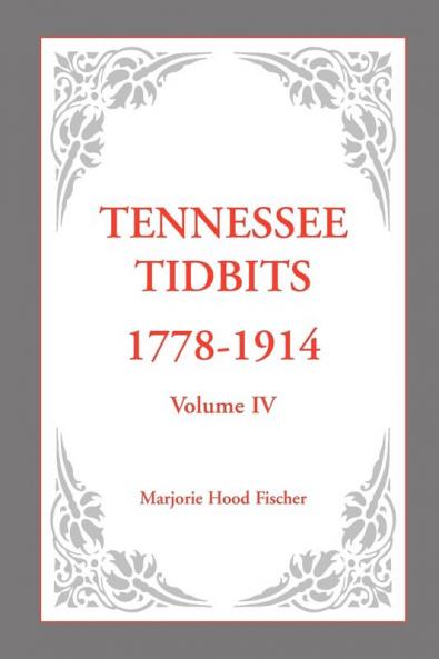 Tennessee Tidbits 1778-1914 Volume IV