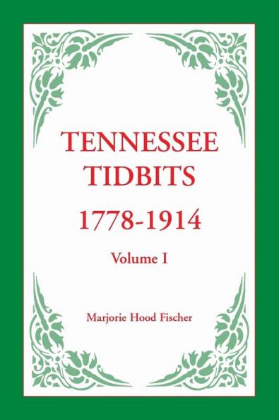 Tennessee Tidbits 1778-1914 Volume I