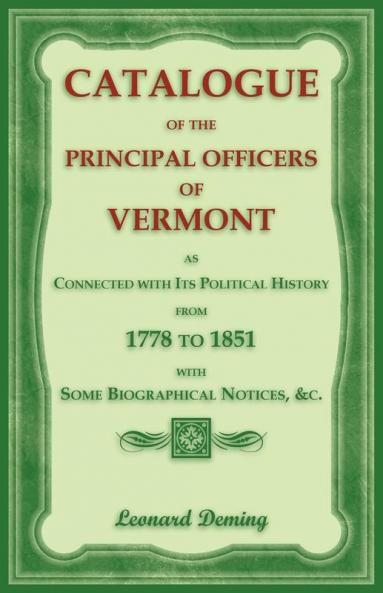Catalogue of the Principal Officers of Vermont as Connected with its Political History from 1778 to 1851 with some Biographical Notices