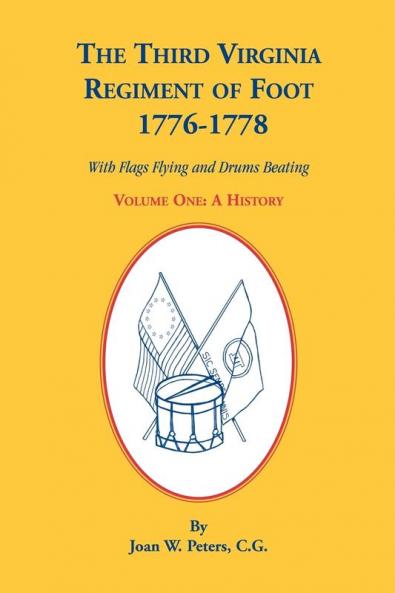 The Third Virginia Regiment of the Foot 1776-1778 a History Volume One. with Flags Flying and Drums Beating