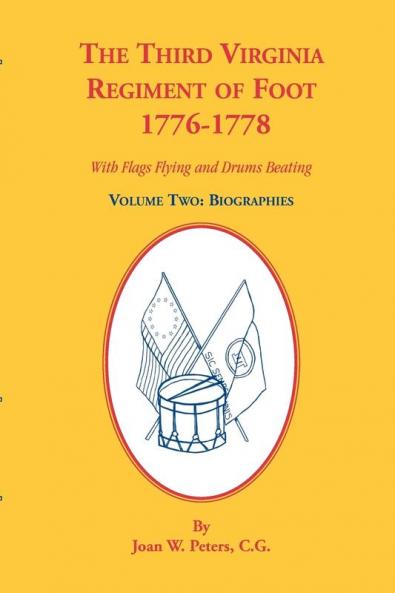 The Third Virginia Regiment of the Foot 1776-1778 Biographies Volume Two. With Flags Flying and Drums Beating