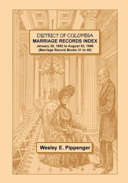 District of Columbia Marriage Records Index January 20 1892 to August 30 1896 (Marriage Record Books 31 to 40)