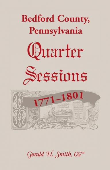 Bedford County Pennsylvania Quarter Sessions 1771-1801