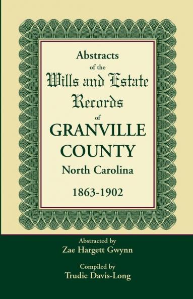 Abstracts of the Wills and Estate Records of Granville County North Carolina 1863-1902 by Zae Hargett Gwynn