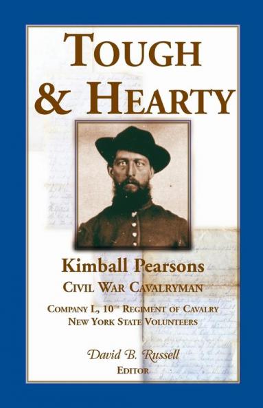 Tough and Hearty Kimball Pearsons Civil War Cavalryman Co. L 10th Regiment of Cavalry New York State Volunteers