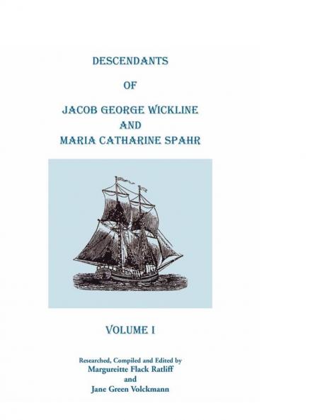 Descendants of Jacob George Wickline and Maria Catharine Spahr Volume I