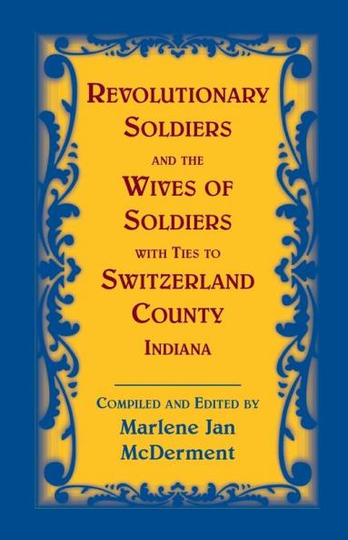Revolutionary Soldiers and the Wives of Soldiers with Ties to Switzerland County Indiana
