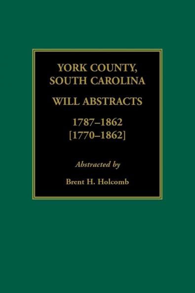 York County South Carolina Will Abstracts 1787-1862 [1770-1862]