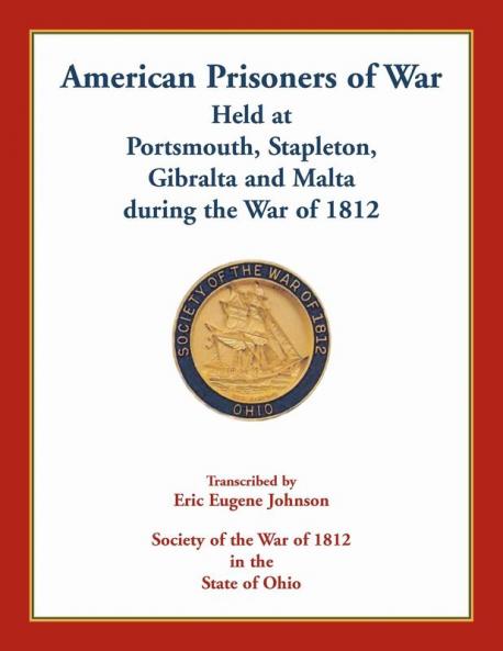 American Prisoners of War Held At Portsmouth Stapleton Gibraltar and Malta during the War of 1812