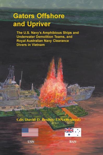 Gators Offshore and Upriver. The U.S. Navy's Amphibious Ships and Underwater Demolition Teams and Royal Australian Navy Clearance Divers in Vietnam