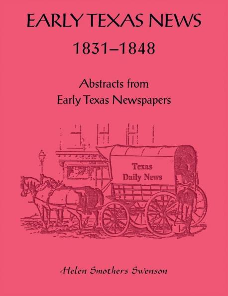 Early Texas News 1831-1848. Abstracts from Early Texas Papers
