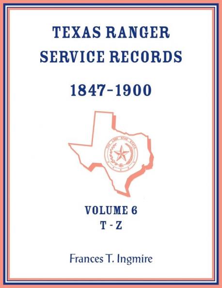 Texas Ranger Service Records 1847-1900 Volume 6 T-Z