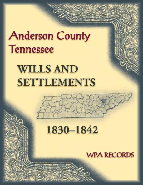 Anderson County Tennessee Wills and Settlements 1830-1842