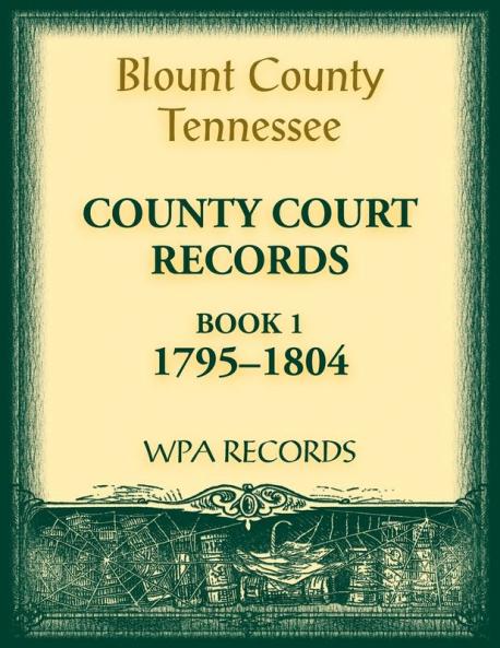 Blount County Tennessee County Court Records Book 1 1795-1804