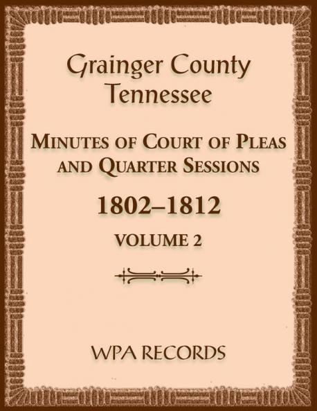 Grainger County Tennessee Minutes of Court of Pleas and Quarter Sessions Volume 2 1802-1812
