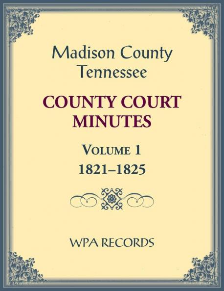 Madison County Tennessee County Court Minutes Volume 1 1821-1825