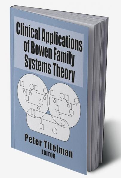 Clinical Applications of Bowen Family Systems Theory
