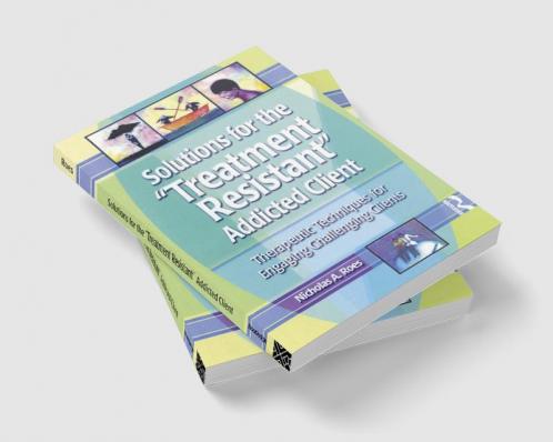 Solutions for the Treatment Resistant Addicted Client