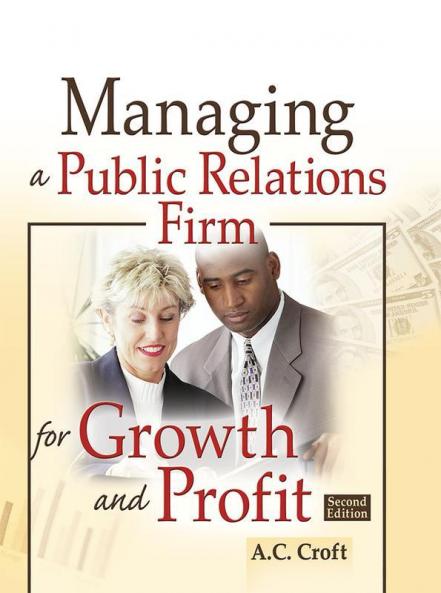 Managing a Public Relations Firm for Growth and Profit Second Edition