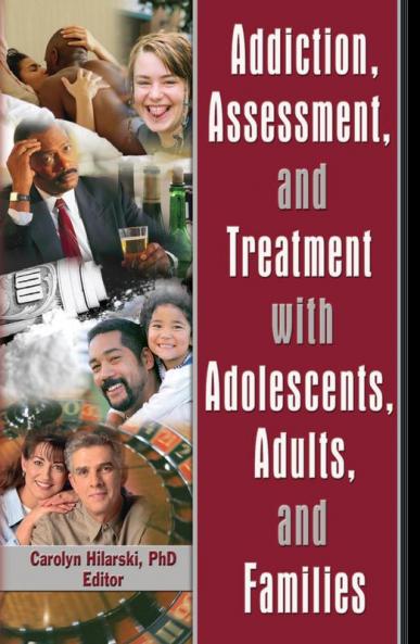 Addiction Assessment and Treatment with Adolescents Adults and Families