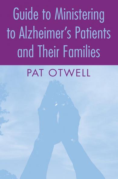 Guide to Ministering to Alzheimer's Patients and Their Families