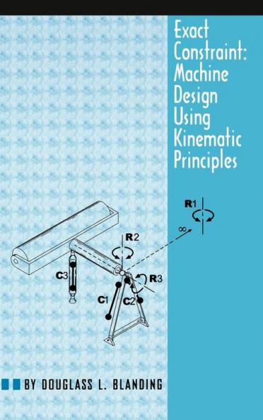 Exact Constraint: Machine Design Using Kinematic Principles