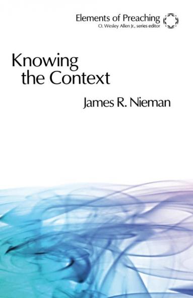 Knowing the Context: Frames Tools and Signs for Preaching (Elements of Preaching)