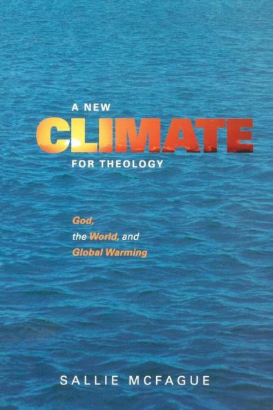 A New Climate for Theology: God the World and Global Warming