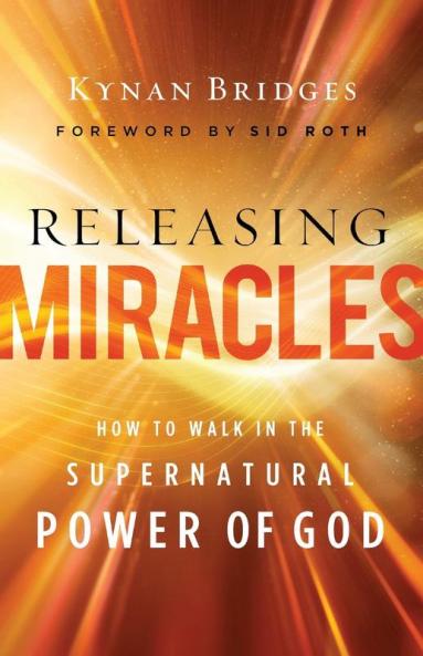 Releasing Miracles - How to Walk in the Supernatural Power of God