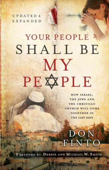 Your People Shall Be My People - How Israel the Jews and the Christian Church Will Come Together in the Last Days